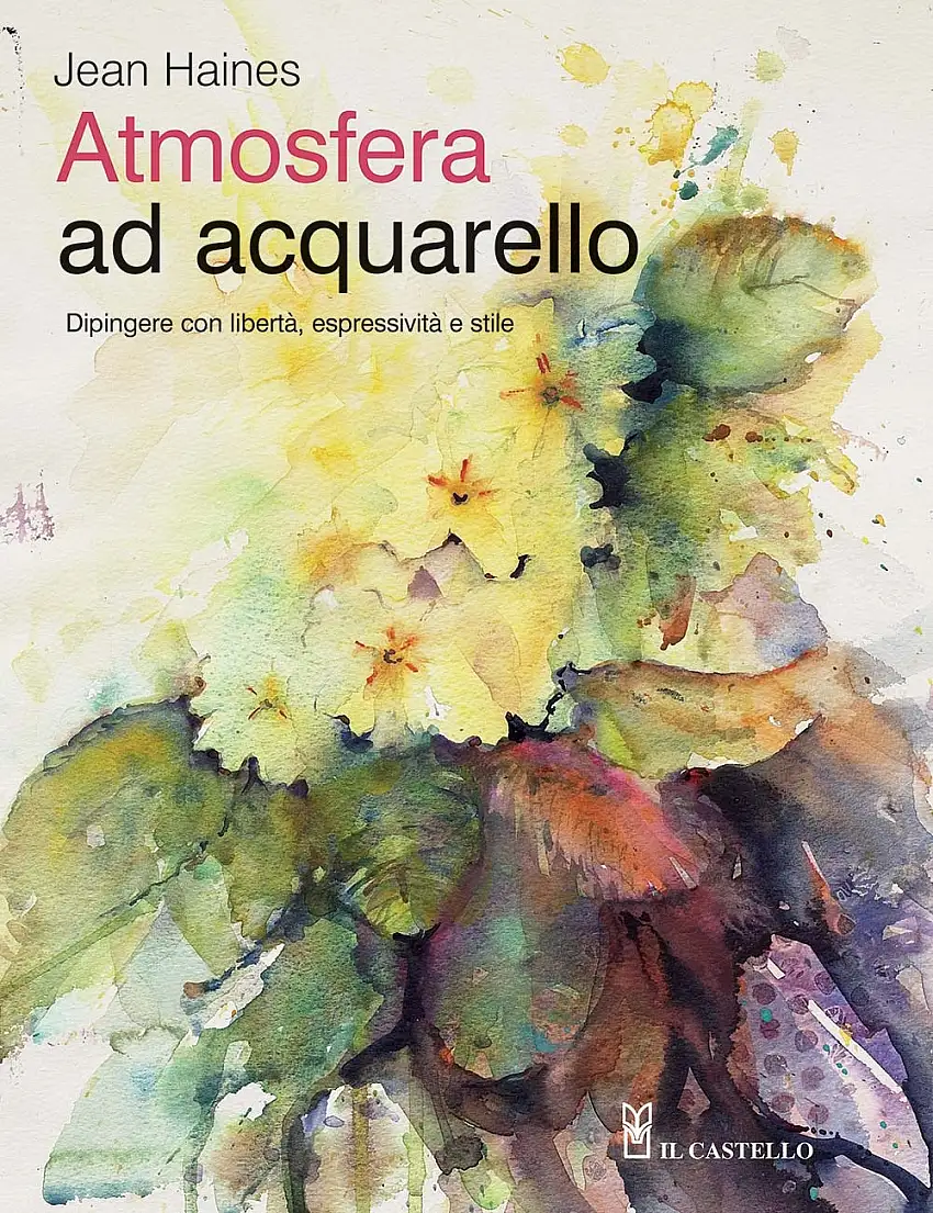 Atmosfera ad acquarello. Dipingere con libertà, espressività e stile