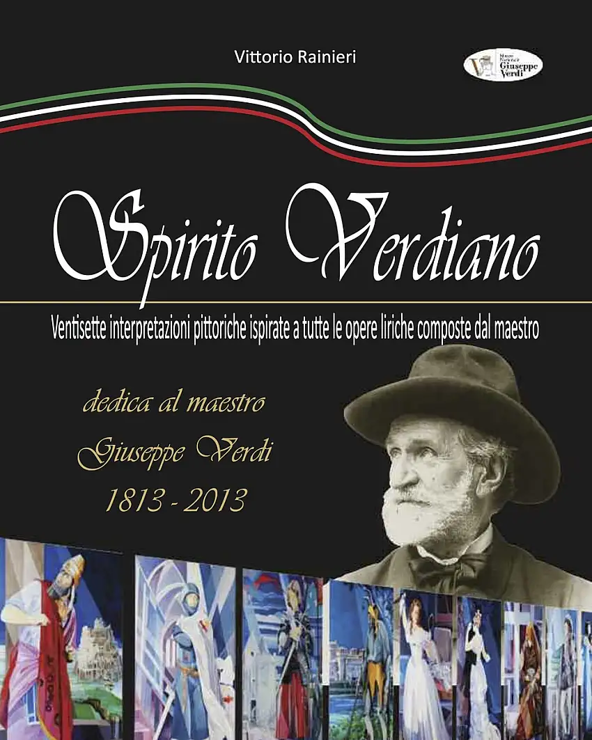Spirito verdiano. Ventisette interpretazioni pittoriche ispirate a tutte le opere liriche composte dal maestro.