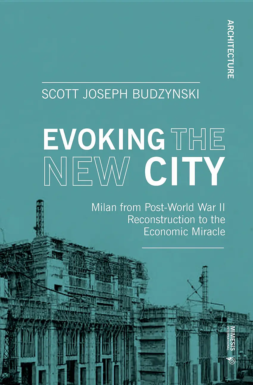 Evoking the New City. Milano from Post-World War II. Reconstruction to the Economic Miracle.