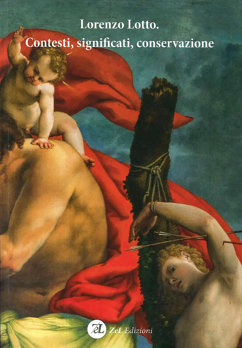 Lorenzo Lotto. Contesti, significati, conservazione. Atti del Convegno Internazionale di studi.