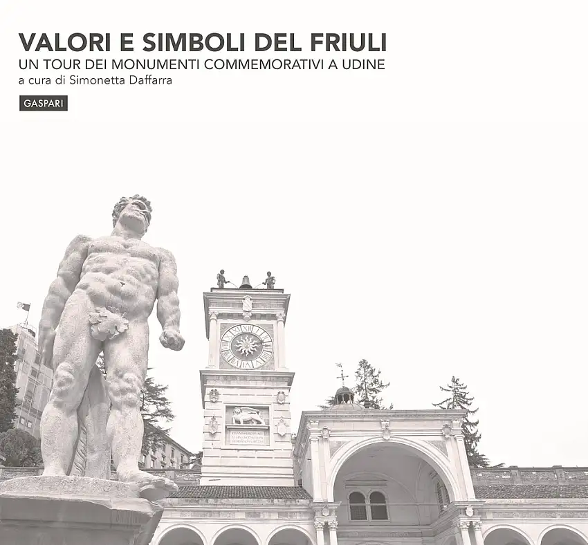 Valori e simboli del Friuli. Un tour dei monumenti commemorativi a Udine