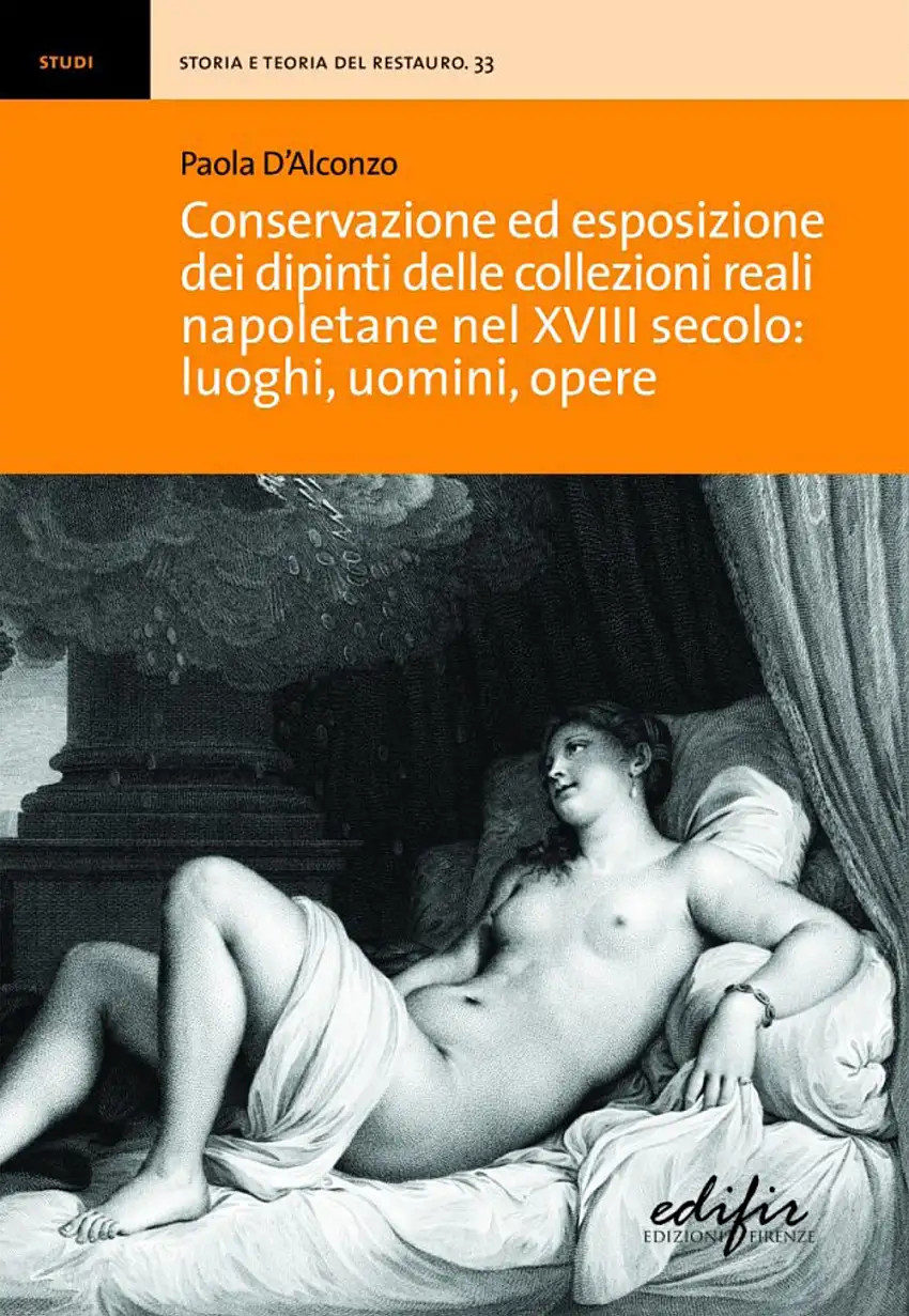 Conservazione ed esposizione dei dipinti delle collezioni reali napoletane nel XVIII secolo. Luoghi, uomini, opere.
