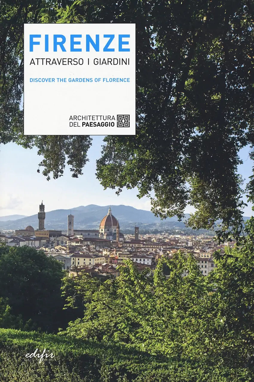 Firenze Attravero i Giardini. Discover the Gardens of Florence