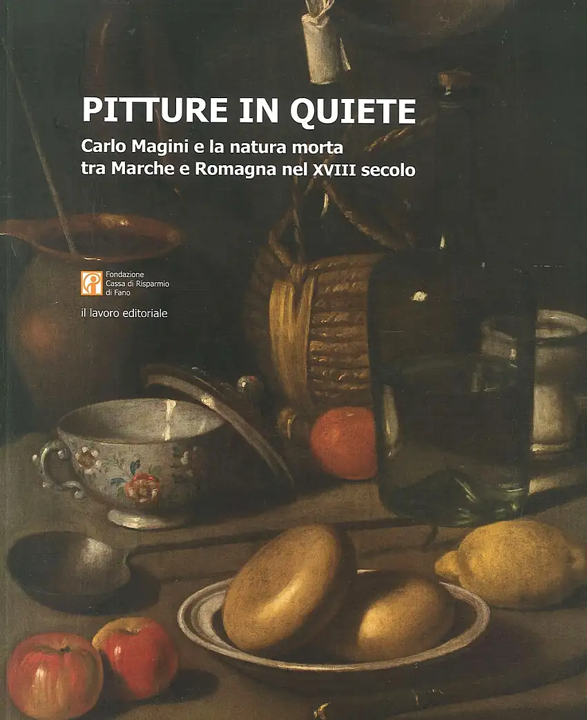 Pitture in Quiete. Carlo Magini e la Natura Morta tra Marche e Romagna nel XVIII Secolo