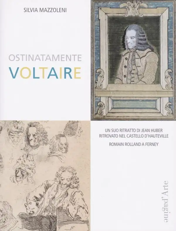 Ostinatamente Voltaire. Un suo ritratto di Jean Huber ritrovato nel Castello d'Hauteville. Romain Rolland à Ferney