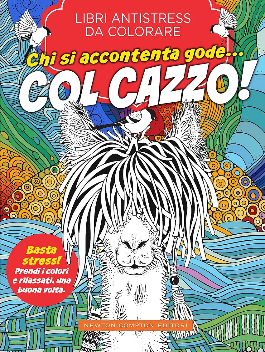 Chi si accontenta gode... col cazzo! Libri antistress da colorare