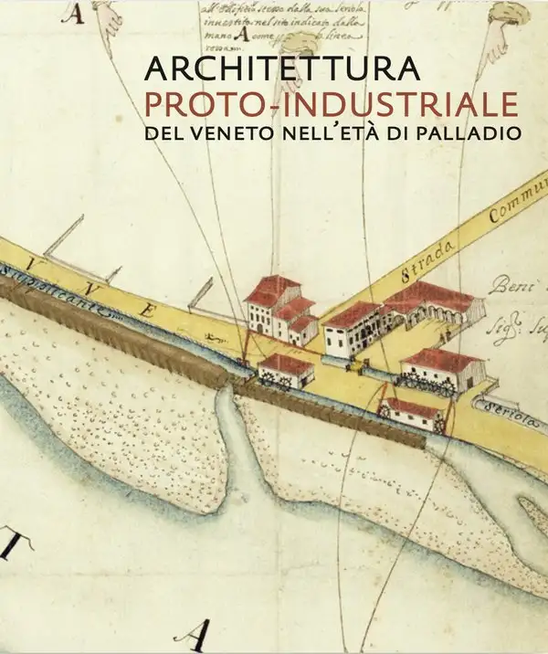 Architettura proto-industriale del Veneto nell'età di Palladio