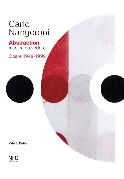 Carlo Nangeroni. Abstraction. Musica da vedere. Opere 1949-1999