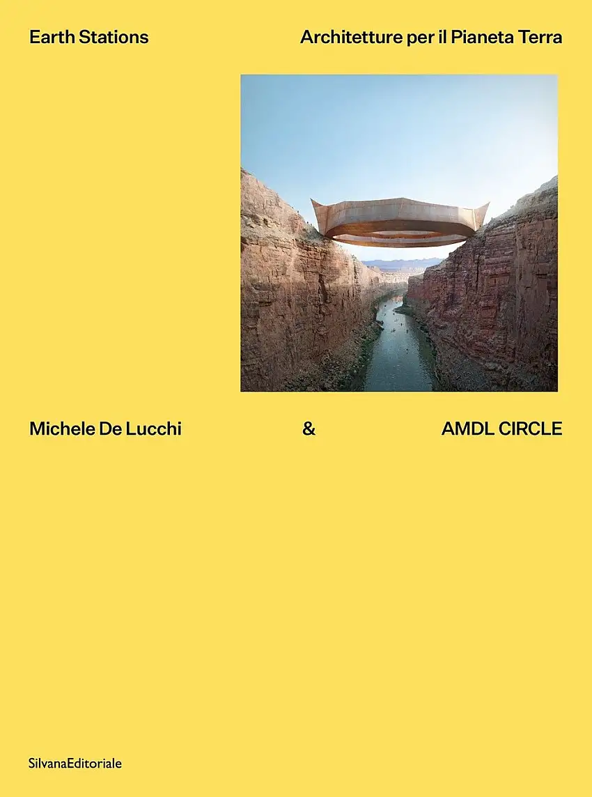 Michele De Lucchi & AMDL Circle earth station. Architetture per il Pianeta Terra