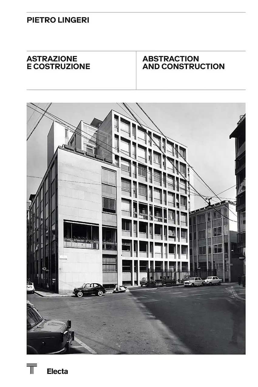 Pietro Lingeri. Astrazione e costruzione. Abstraction and Construction.
