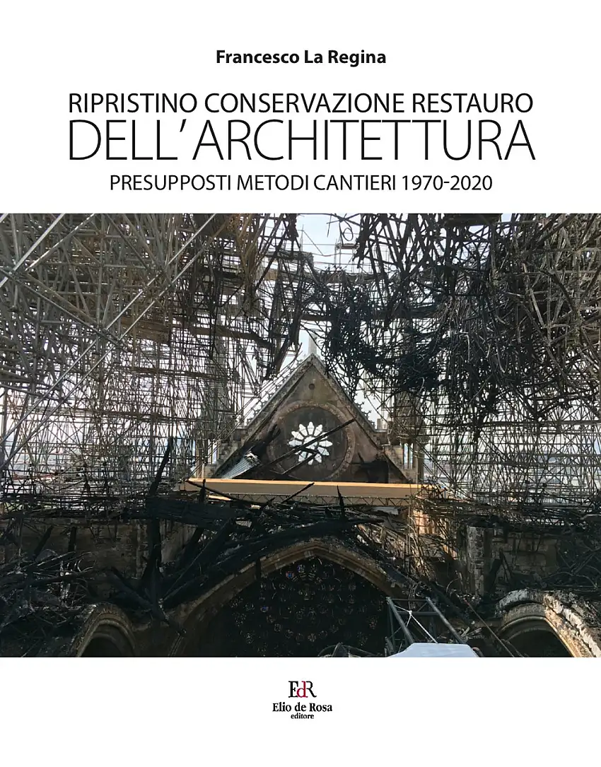Ripristino Conservazione Restauro dell'Architettura. Presupposti Metodi Cantieri 1970-2020