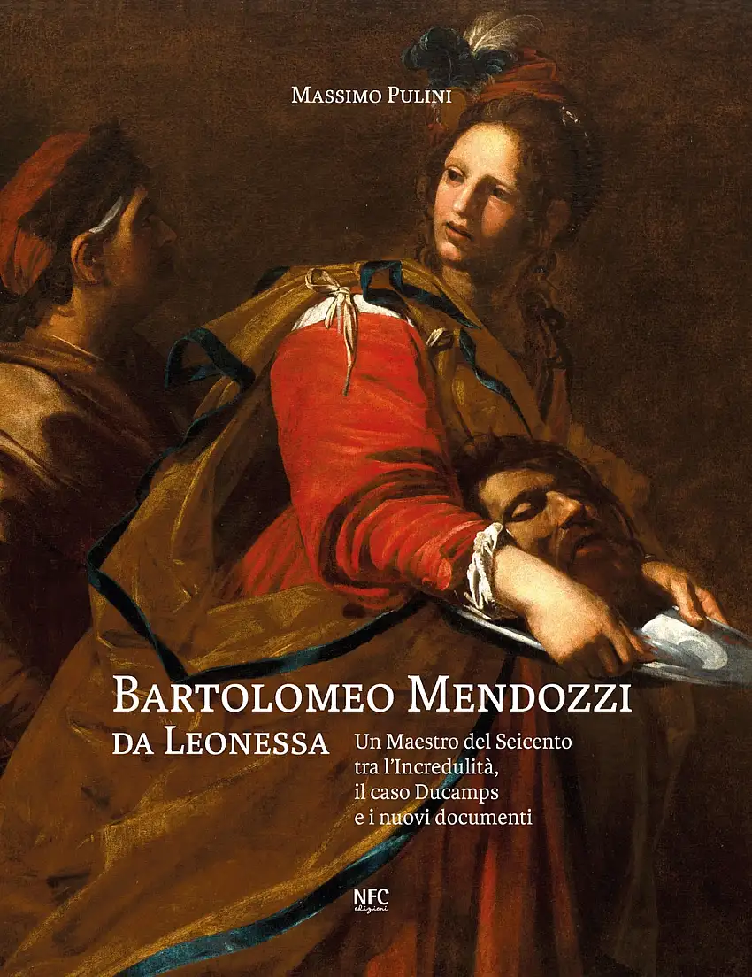 Bartolomeo Mendozzi da Leonessa. Un maestro del Seicento tra l'Incredulità, il caso Ducamps e i nuovi documenti.