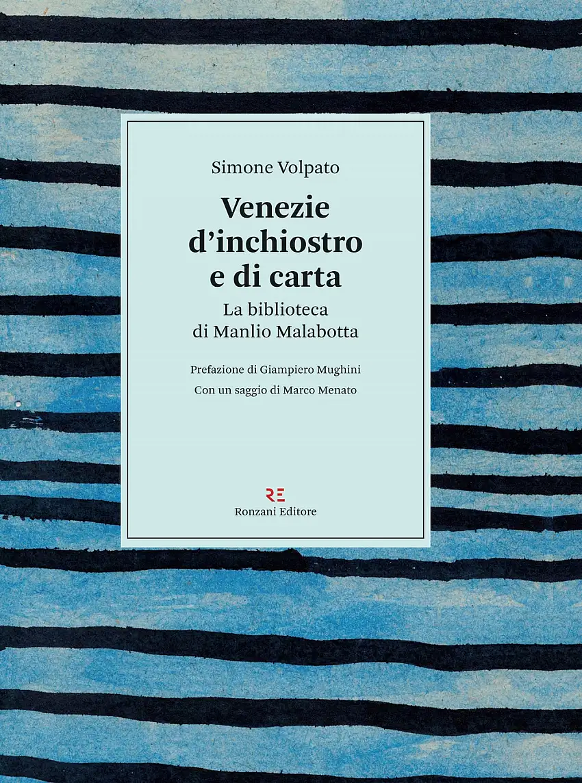 Venezie d'inchiostro e di carta. La biblioteca di Manlio Malabotta