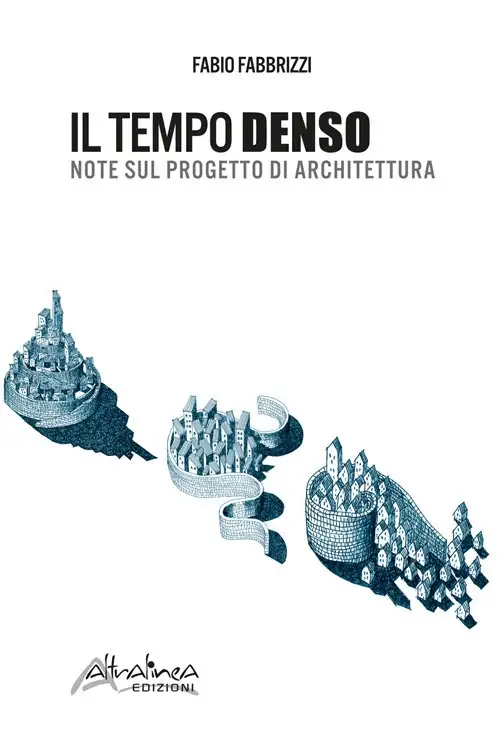 Il tempo denso. Note sul progetto di architettura.