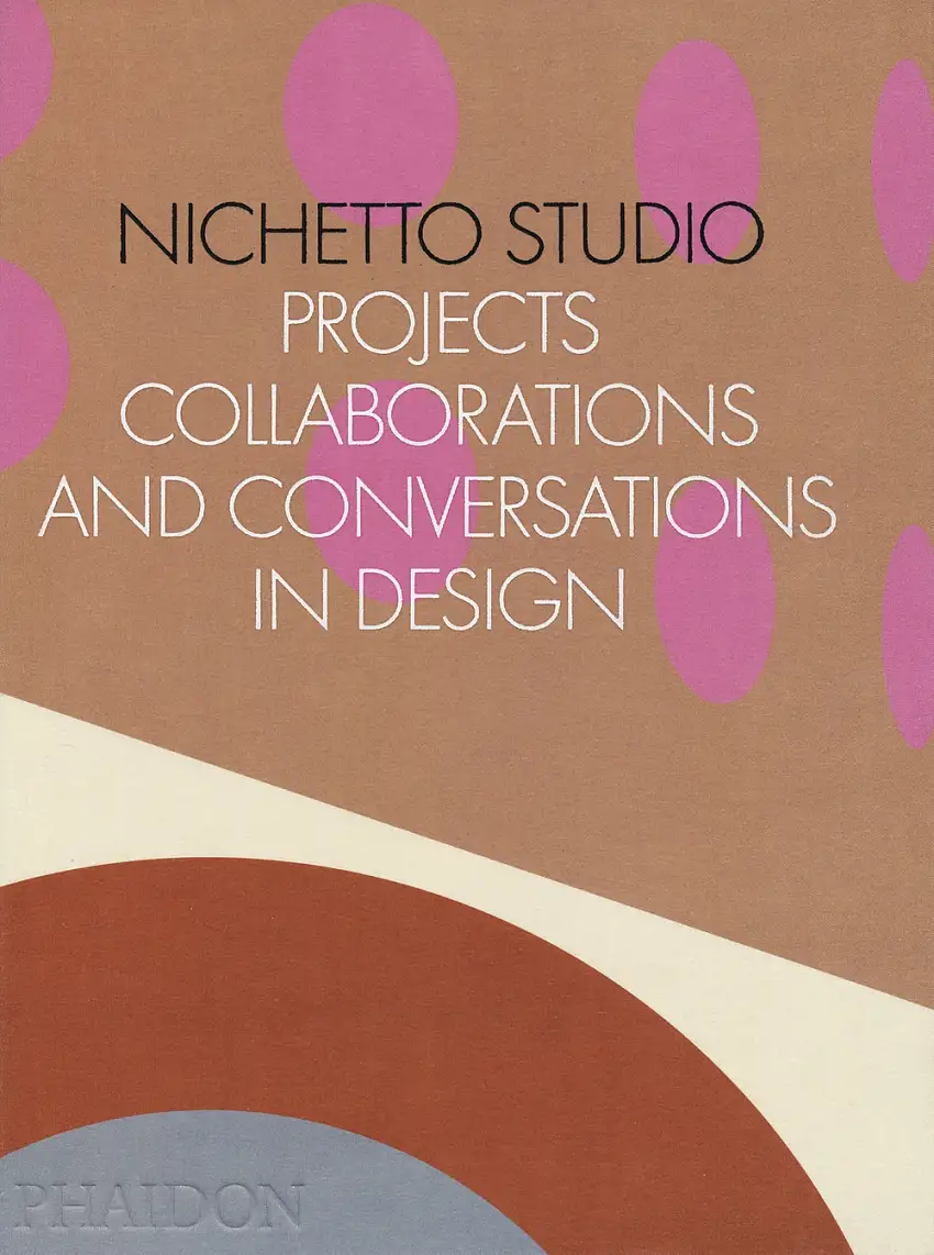 Nichetto Studio. Projects, collaborations and conversations in design