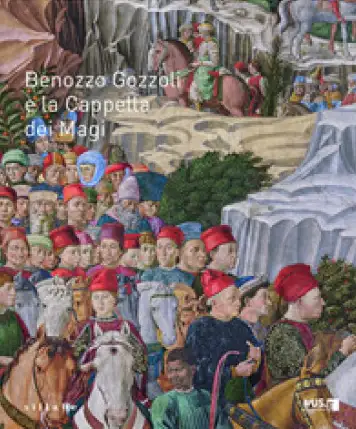 Benozzo Gozzoli e la Cappella dei Magi
