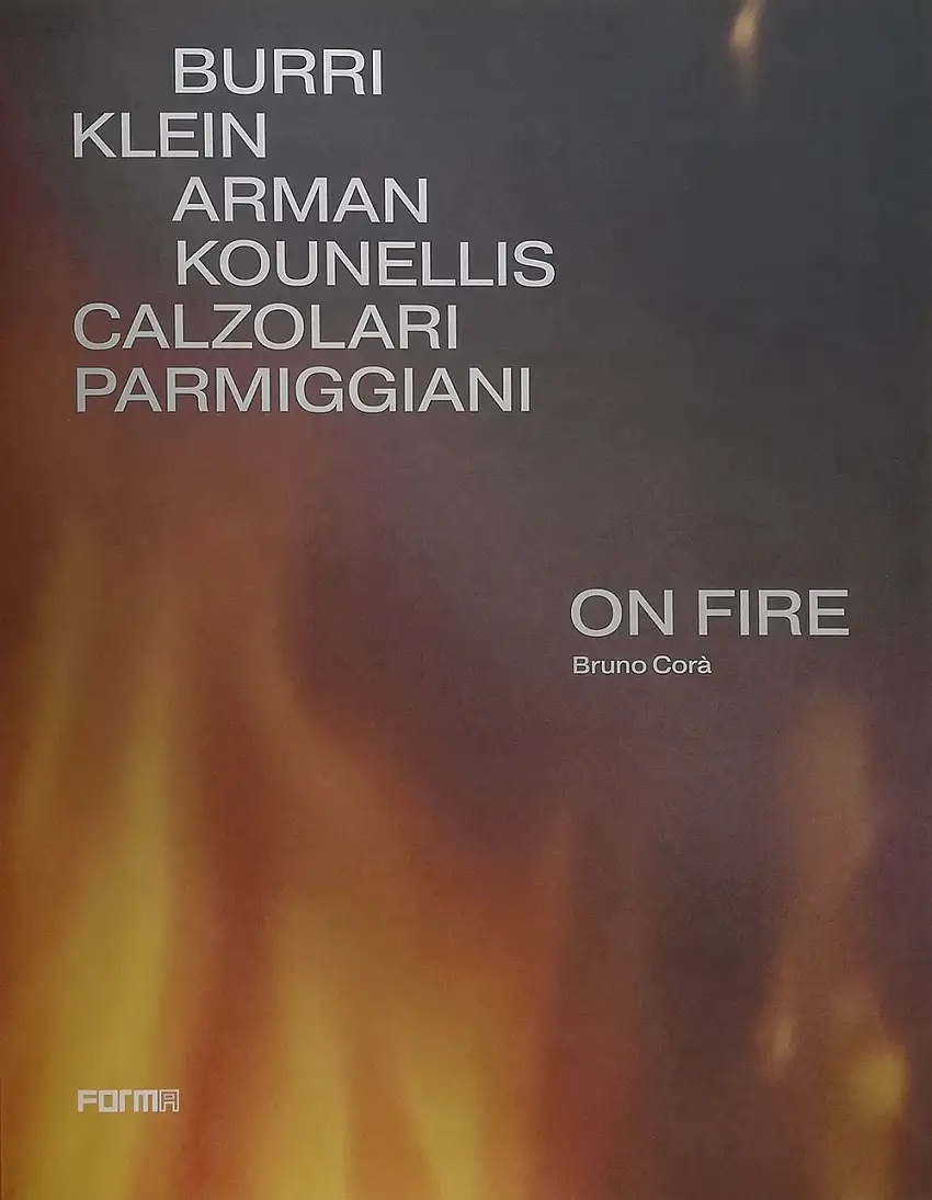 On Fire. Burri Kleim Arman Kounellis Calzolari Parmiggiani.