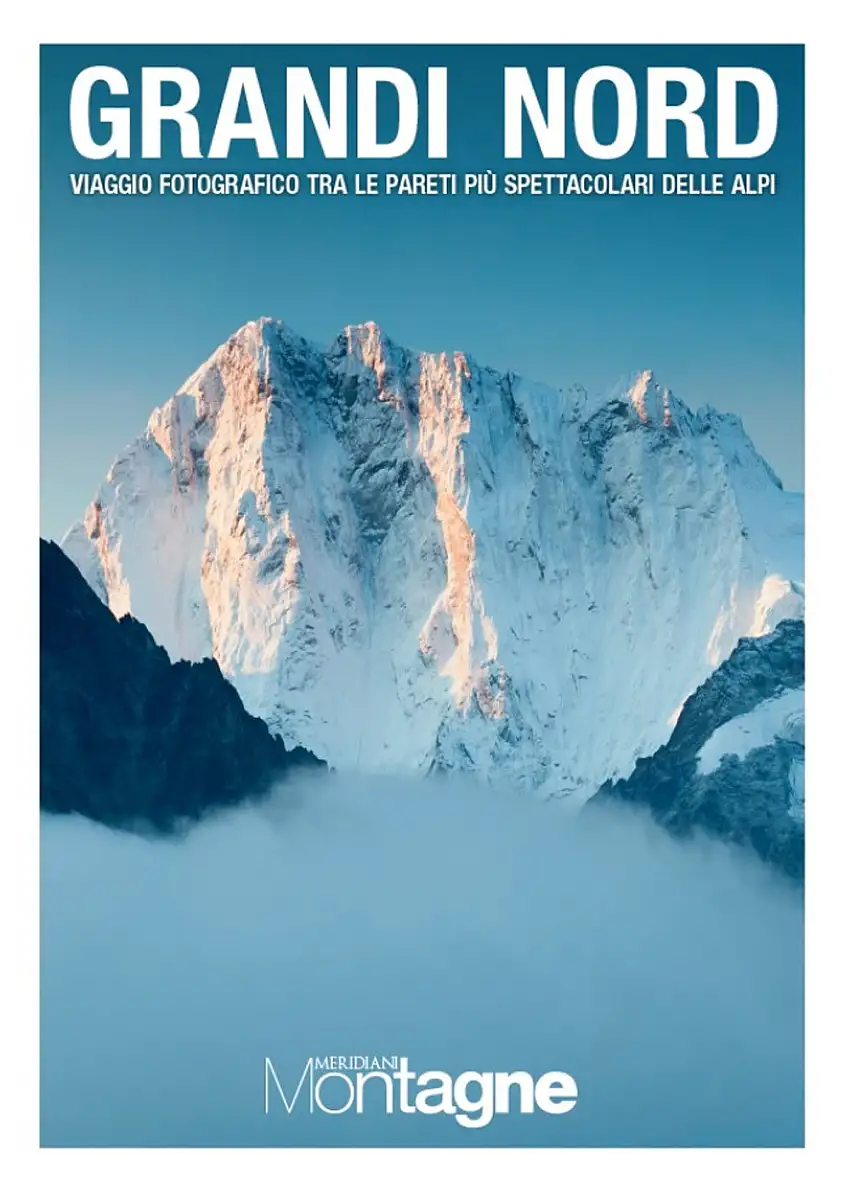 Grandi Nord. Viaggio fotografico tra le pareti più spettacolari delle Alpi