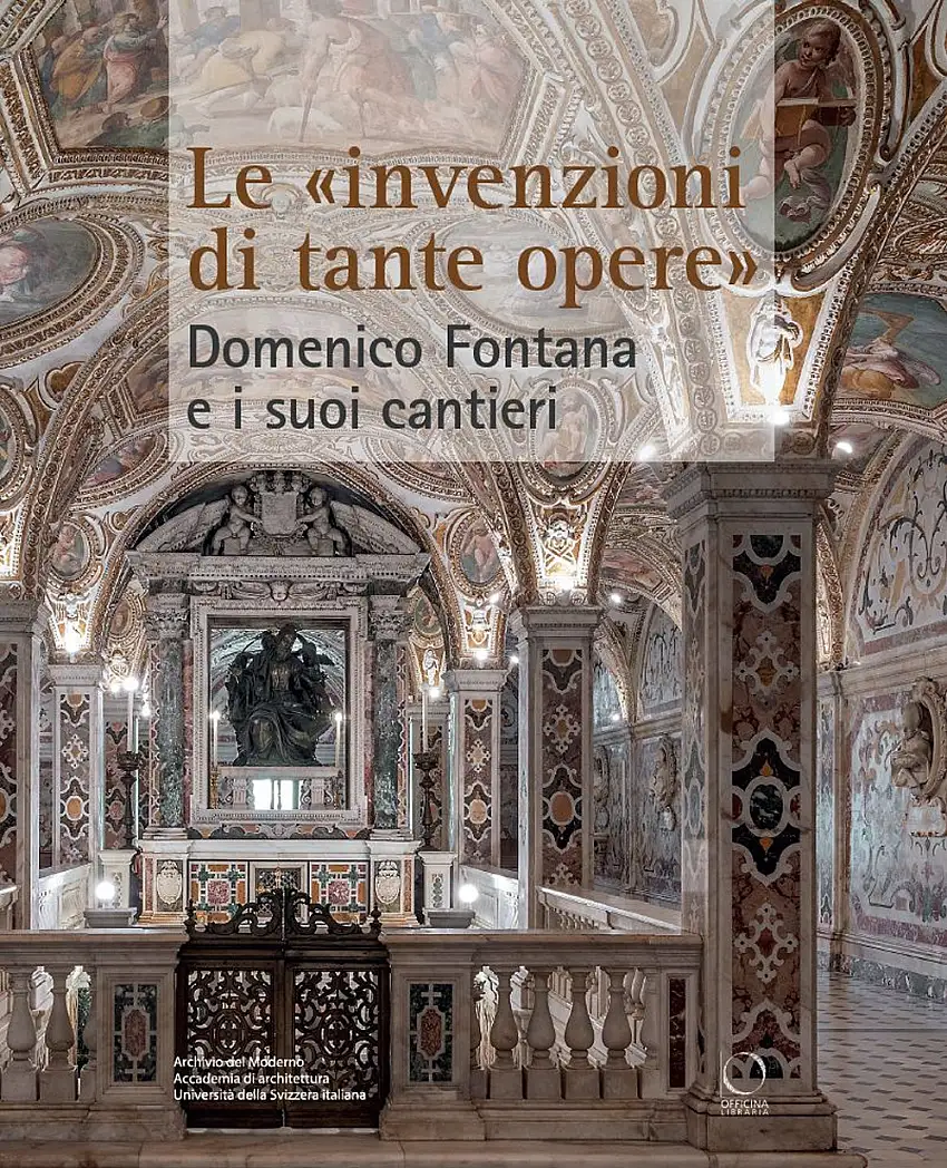 Le invenzioni di tante opere. Domenico Fontana (1543-1607) e i suoi cantieri