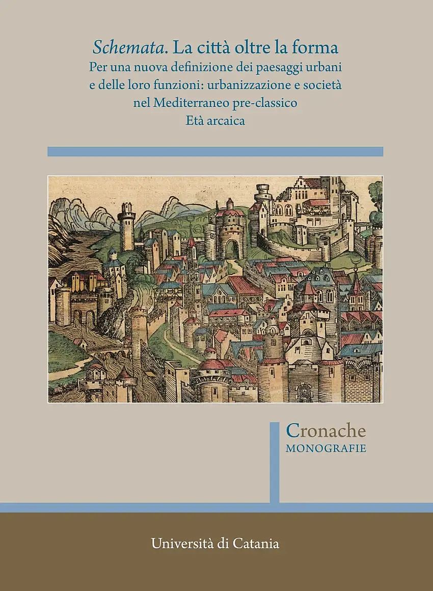 Schemata. La città oltre la forma. Per una nuova definizione dei paesaggi urbani e delle loro funzioni: urbanizzazione e società nel Mediterraneo pre-classico Età arcaica