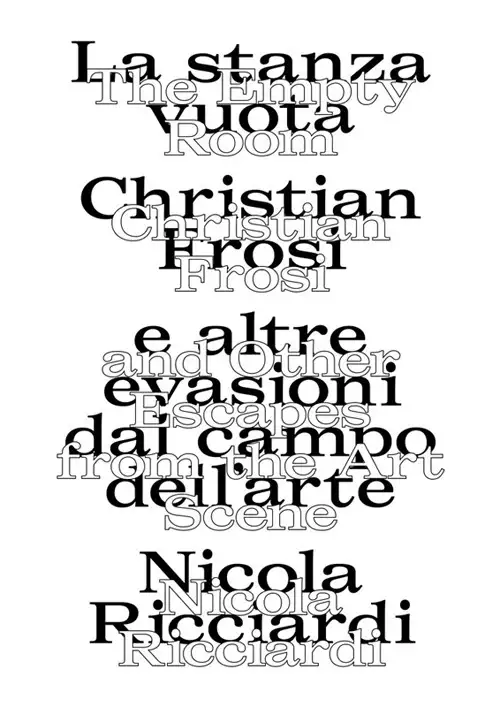 La stanza vuota: Christian Frosi e altre evasioni nel campo dell'arte. The empty room. Christian Frosi and other escapes from the art scene