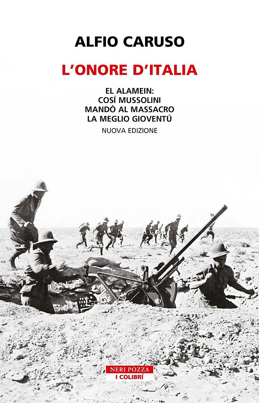 L'onore d'Italia. El Alamein: così Mussolini mandò al massacro la meglio gioventù. Nuova ediz