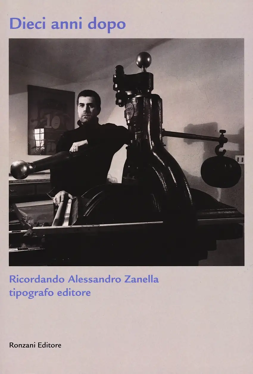 Dieci anni dopo. Ricordando Alessandro Zanella tipografo editore
