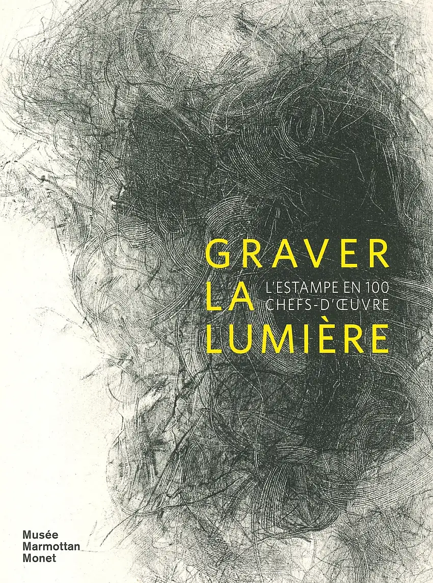 Graver la lumière. L'estampe en 100 chef-d'oeuvre. Collection de la Fondation William Cuendet & Atelier de Saint-Prex