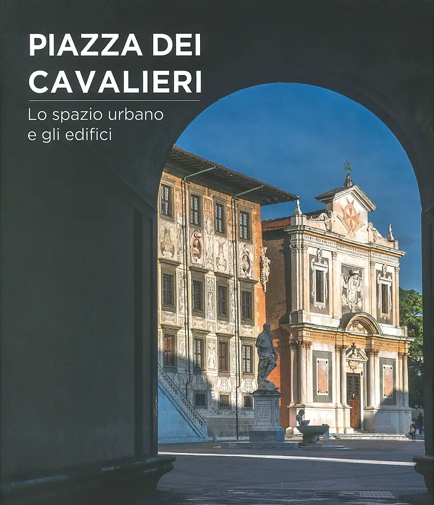 Piazza dei Cavalieri. Lo spazio urbano e gli edifici