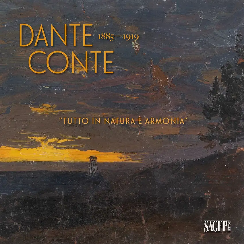 Dante Conte 1885-1919. «Tutto in natura è armonia». Un artista originale nella Sampierdarena tra Ottocento e Novecento