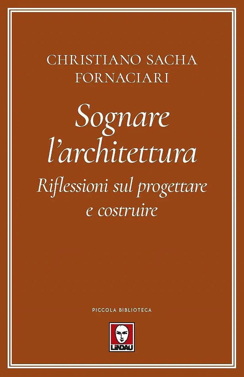 Sognare l'architettura.  Riflessioni sul progettare e costruire