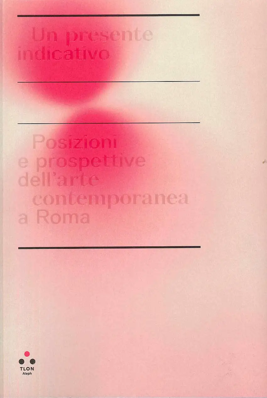 Un presente indicativo. Posizioni e prospettive dell'arte contemporanea