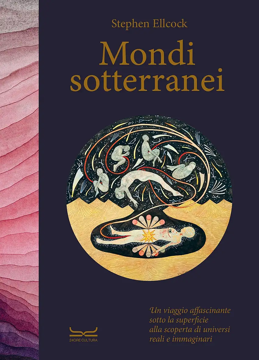 Mondi sotterranei. Un viaggio affascinante sotto la superficie alla scoperta di universi reali e immaginari