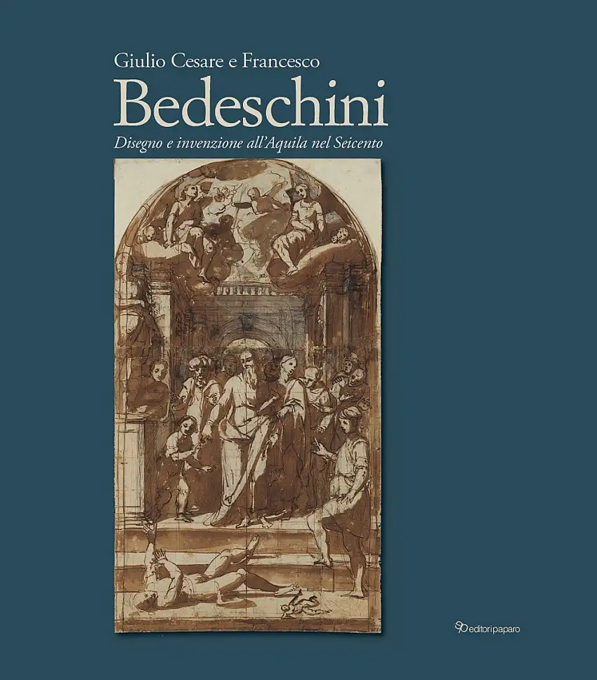 Giulio Cesare e Francesco Bedeschini. Disegno e invenzione all'Aquila nel Seicento