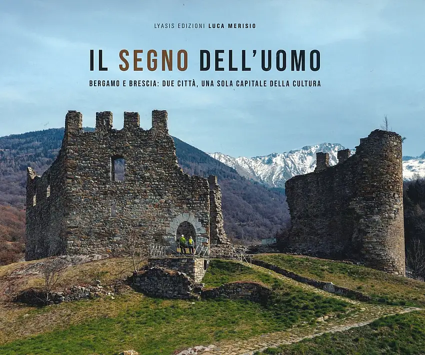 Il segno dell'uomo. Bergamo e Brescia: due città, una sola capitale della cultura-Signs of mankind. Bergamo and Brescia: two cities, one italian capital of culture