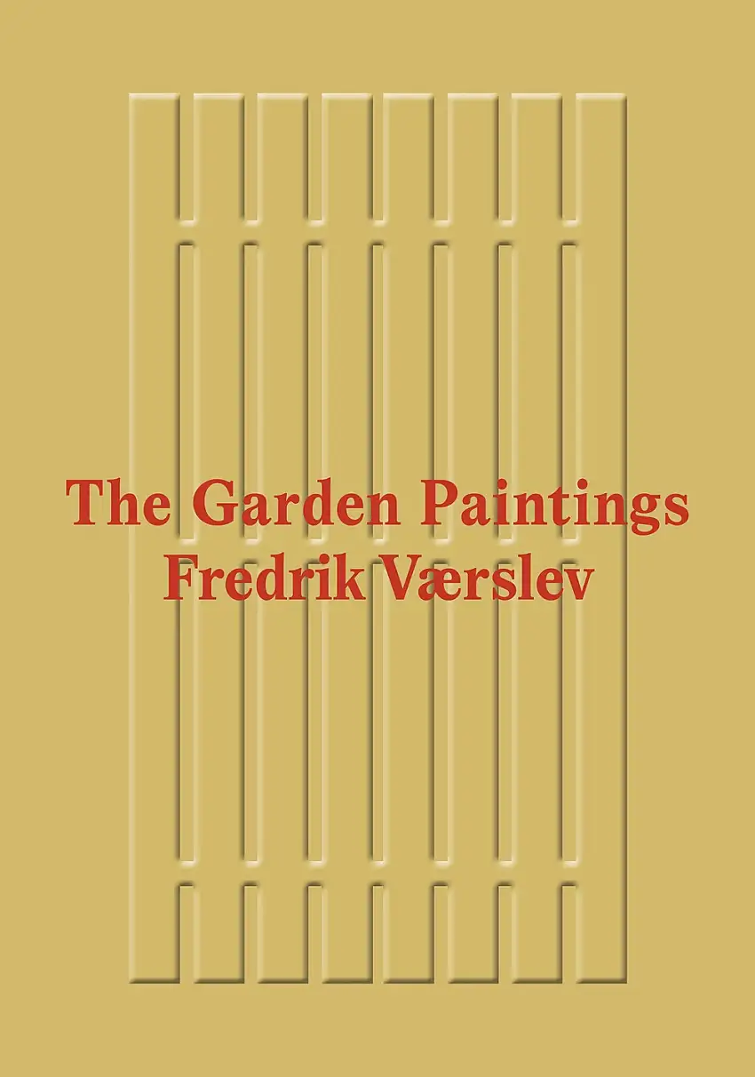 Fredrik Værslev: The Garden Paintings