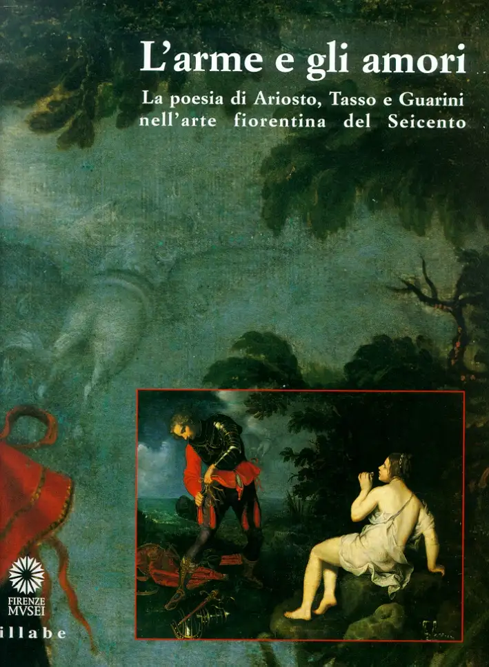 L'arme e gli amori. La poesia di Ariosto, Tasso e Guarini nell'arte fiorentina del Seicento