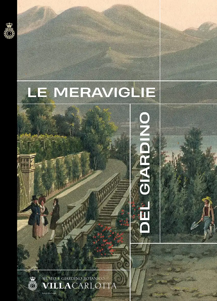 Le meraviglie del giardino. Museo e Giardino Botanico Villa Carlotta