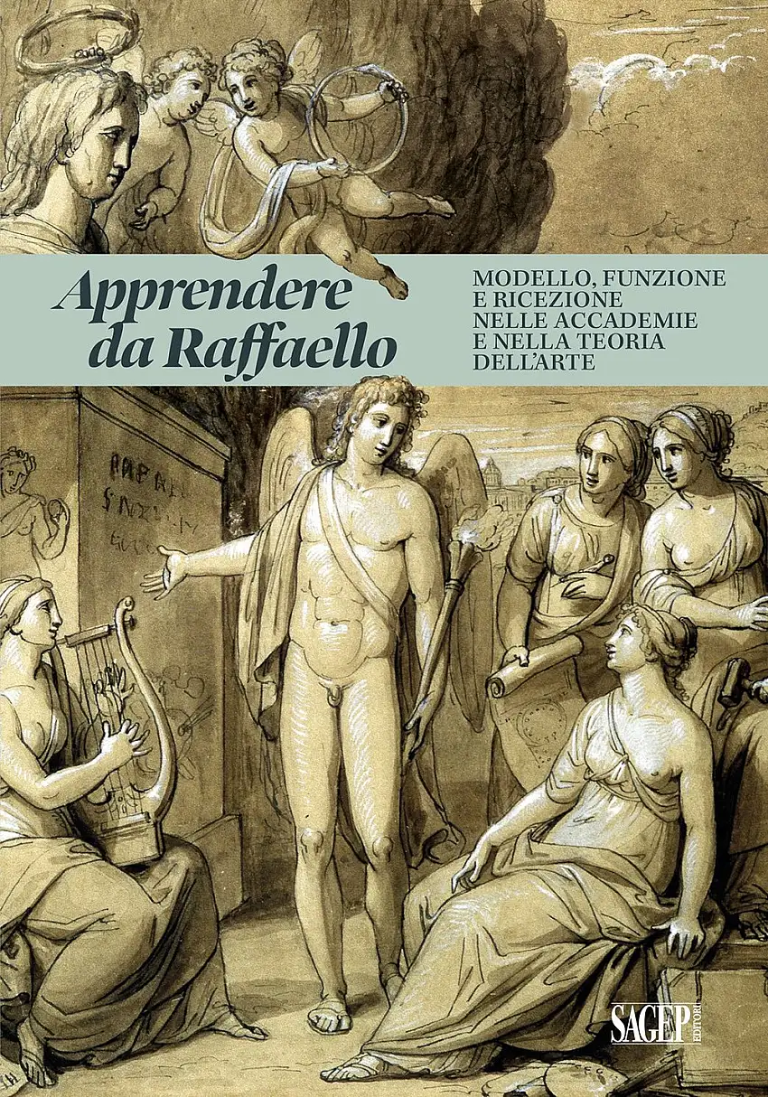 Apprendere Da Raffaello. Modello, funzione e ricezione nelle accademie e nella teoria dell'arte.