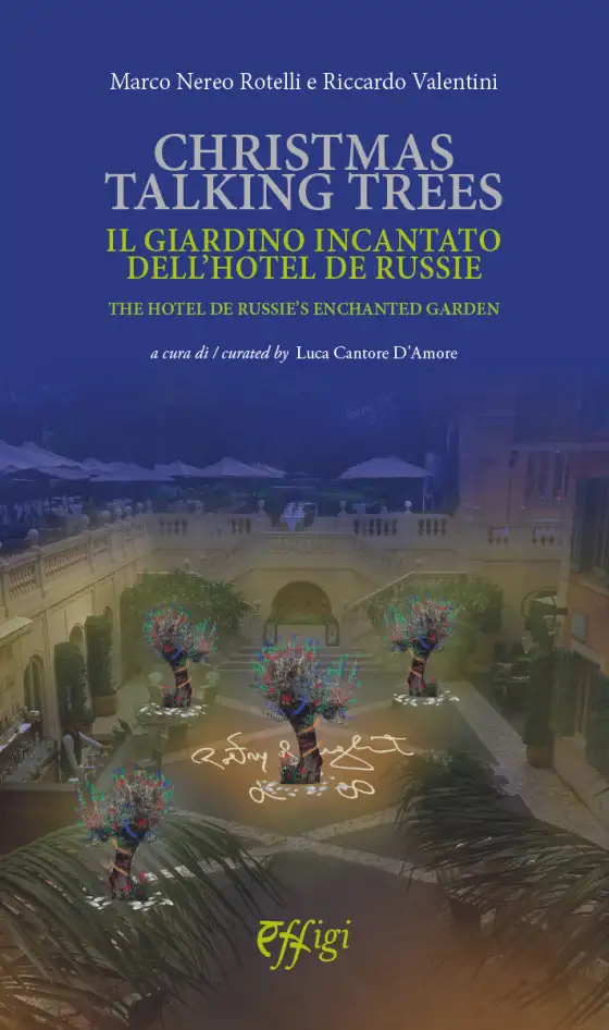 Christmas Talking Trees. Il Giardino Incantato Dell'hotel de Russie. The Hotel de Russie's Enchanted Garden