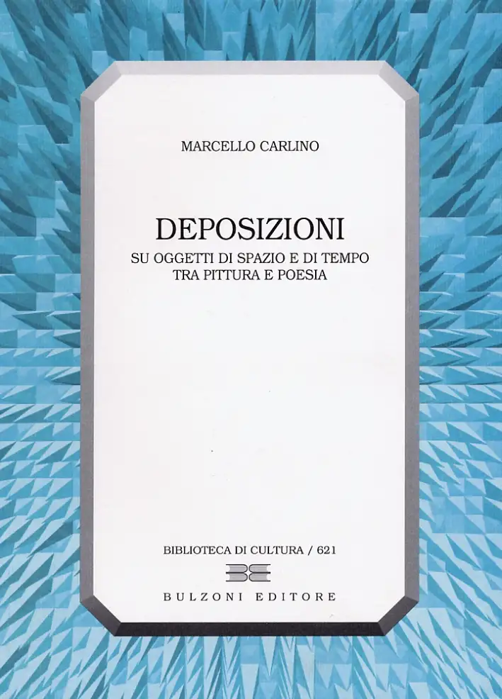 Deposizioni. Su oggetti di spazio e di tempo tra pittura e poesia