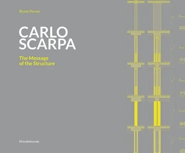 Carlo Scarpa. The Message of the Structure