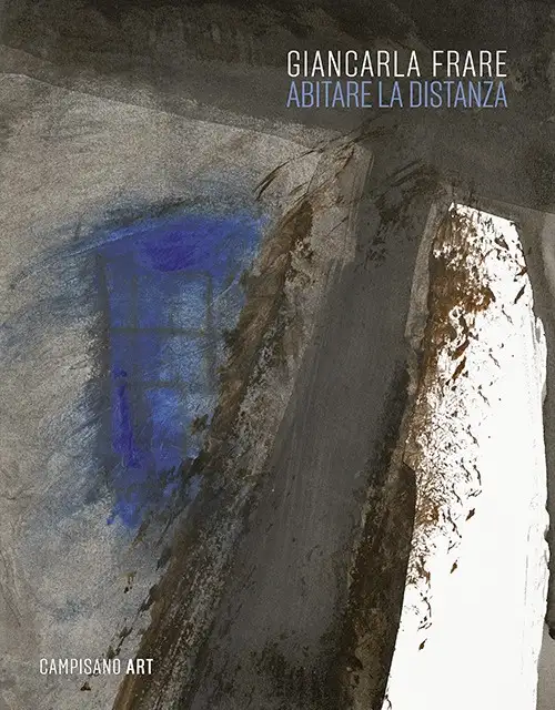 Giancarla Frare. Abitare la Distanza