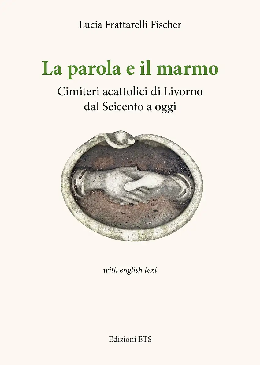 La parola e il marmo. Cimiteri acattolici di Livorno dal Seicento ad oggi