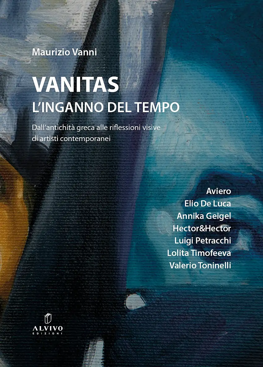 Vanitas. L'inganno del tempo. Dall'antichità greca alle riflessioni visive di artisti contemporanei