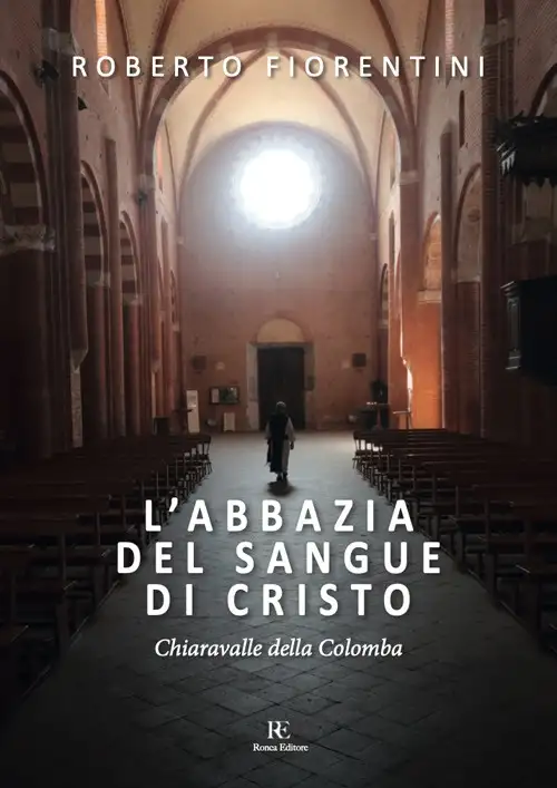 L'abbazia del sangue di Cristo. Chiaravalle della Colomba