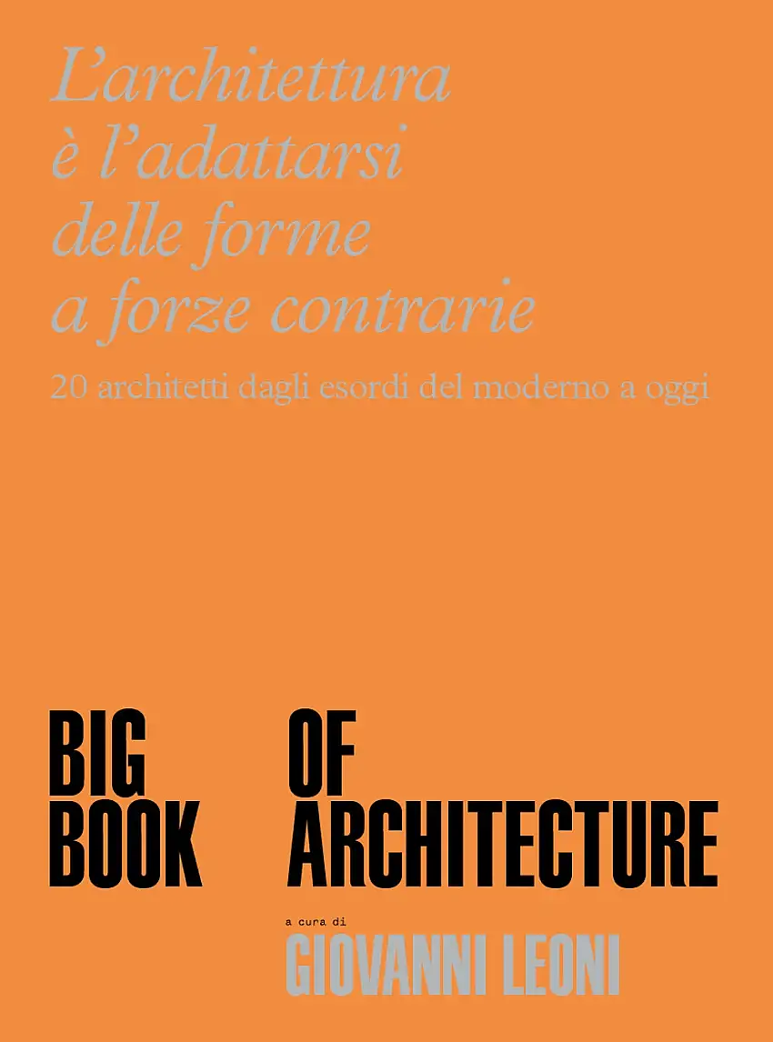 BBA. Big Book of Architecture. 20 architetti dagli esordi del moderno a oggi.