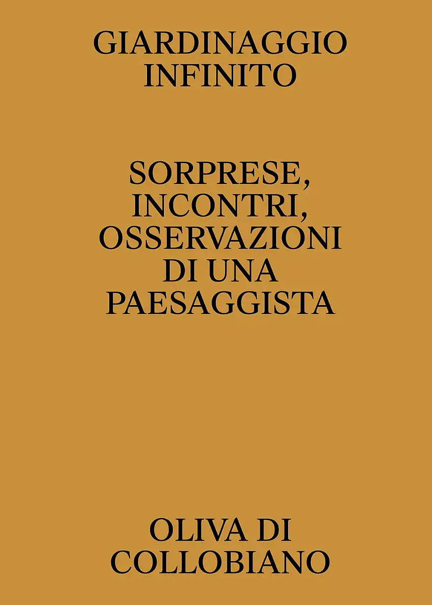 Giardinaggio infinito. Sorprese, incontri, osservazioni di una paesaggista