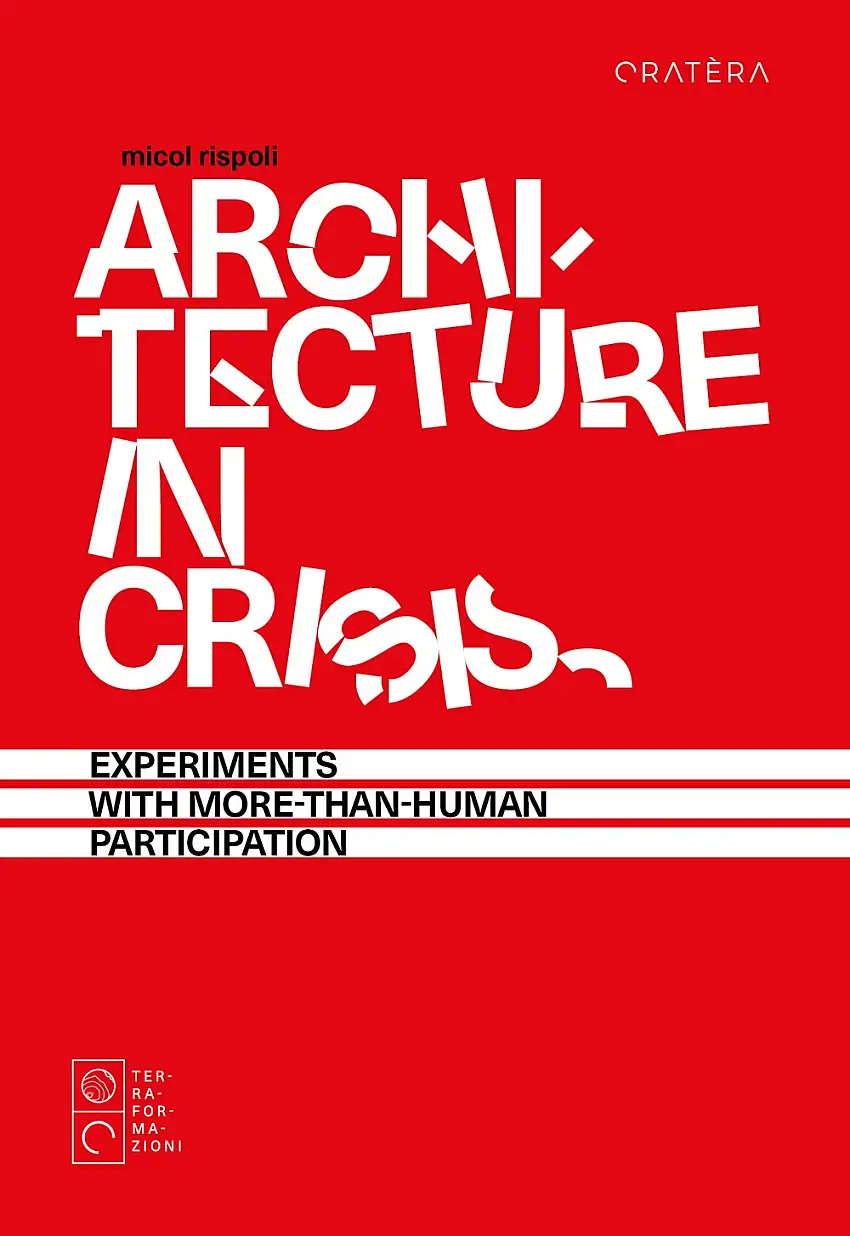 Architecture in crisis. Experiments with more-than-human participation