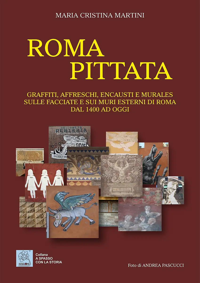 Roma pittata. Graffiti, affreschi, encausti e murales sulle facciate e sui muri esterni di Roma dal 1400 ad oggi